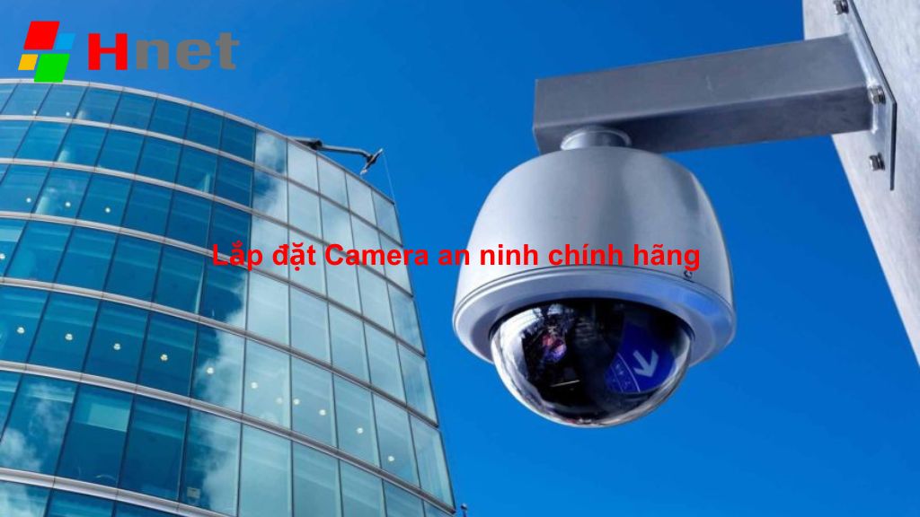HNET cung cấp và lắp đặt Camera giám sát an ninh chính hãng