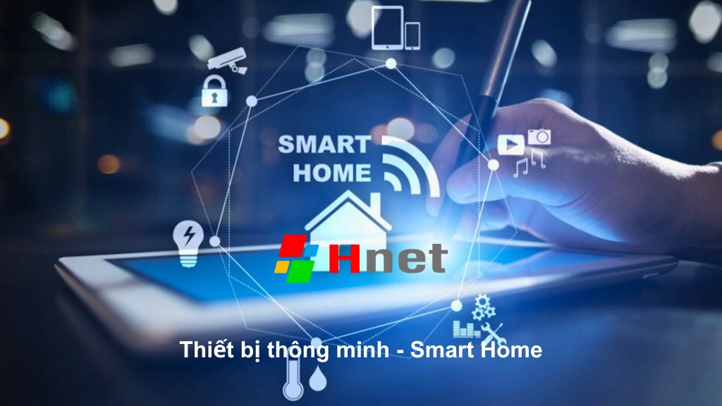 HNET cung cấp và lắp đặt thiết bị thông minh cho nhà Smart Home