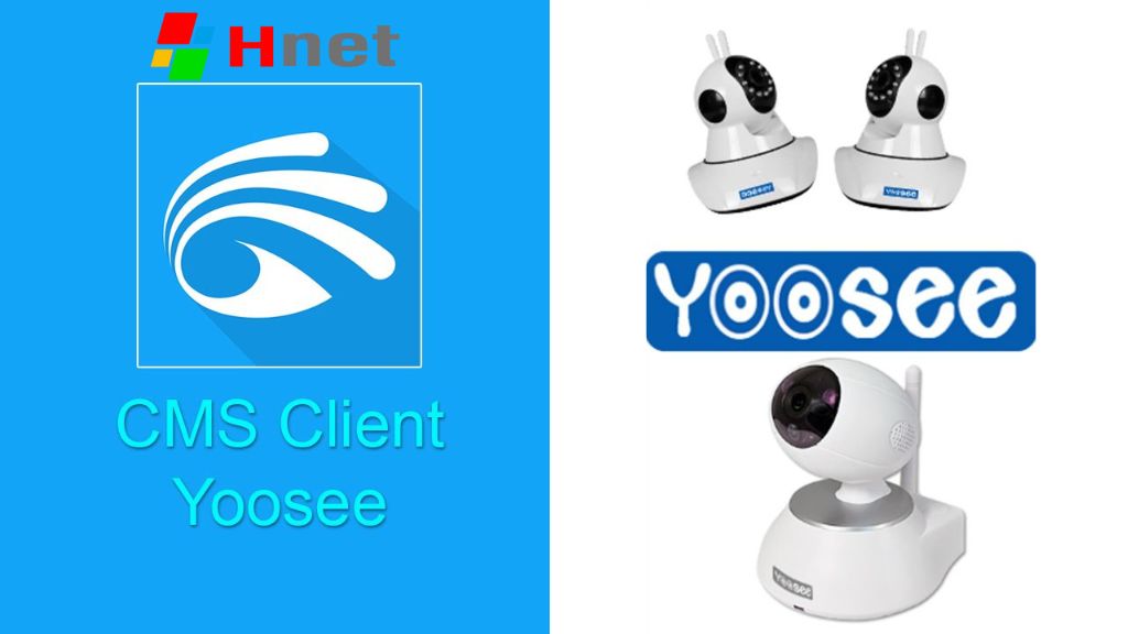 Giới thiệu phần mềm tải camera Yoosee trên máy tính - CMS Client