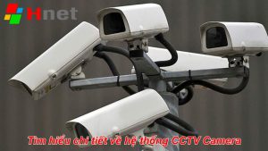 Tìm hiểu về hệ thống CCTV Camera