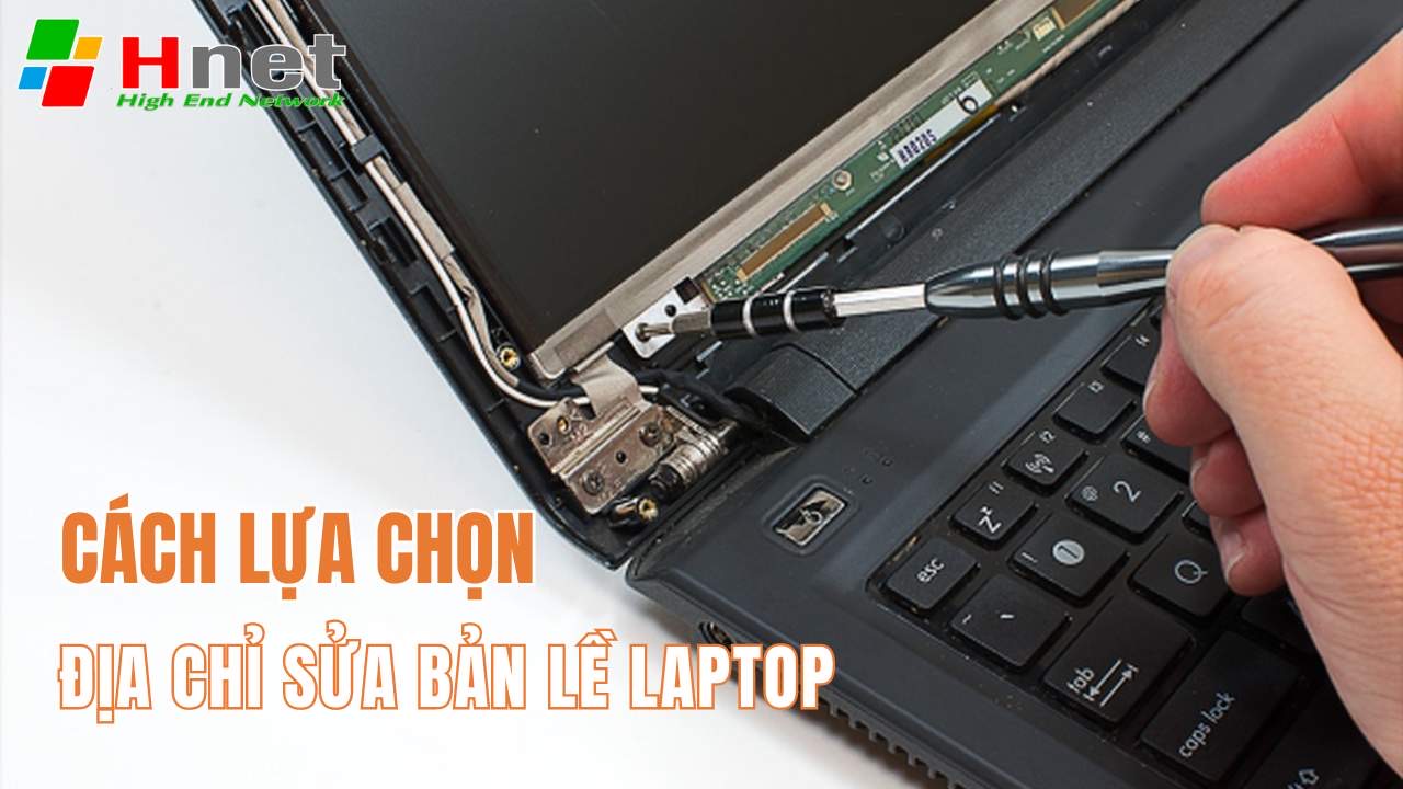 Cách lựa chọn địa chỉ sửa bản lề laptop