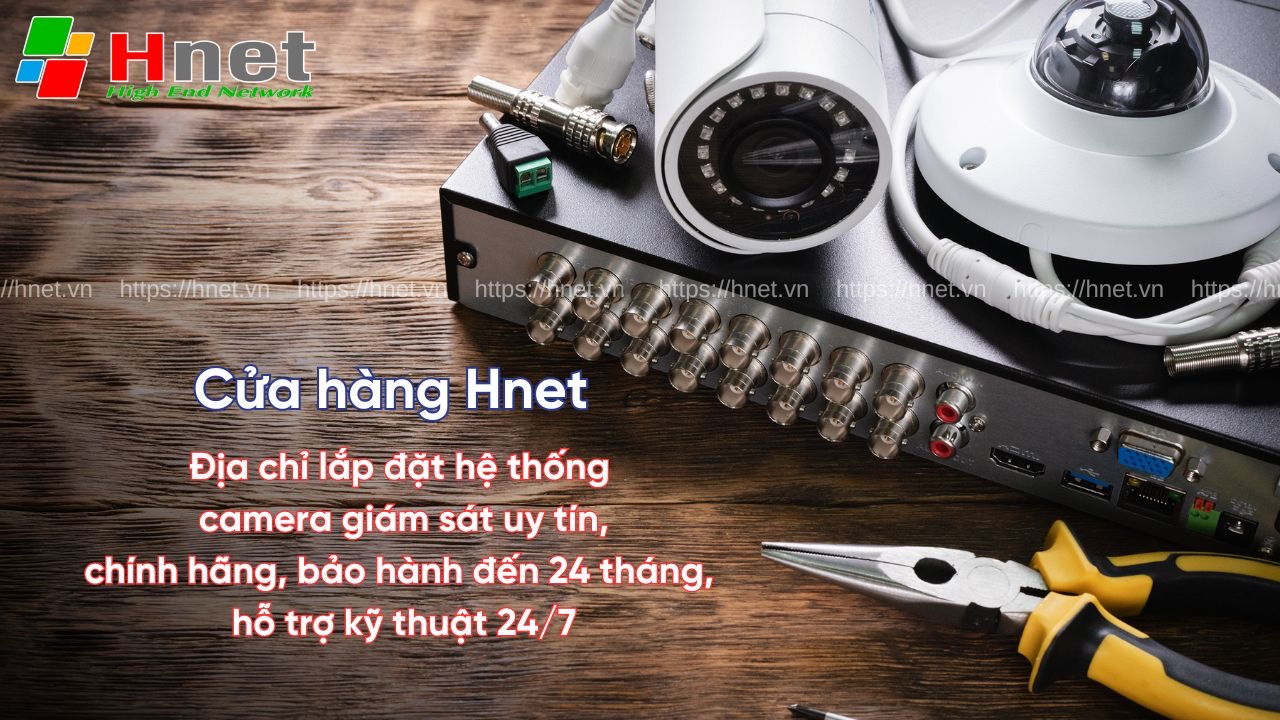 Hnet - Cửa hàng cung cấp và lắp đặt camera giám sát uy tín