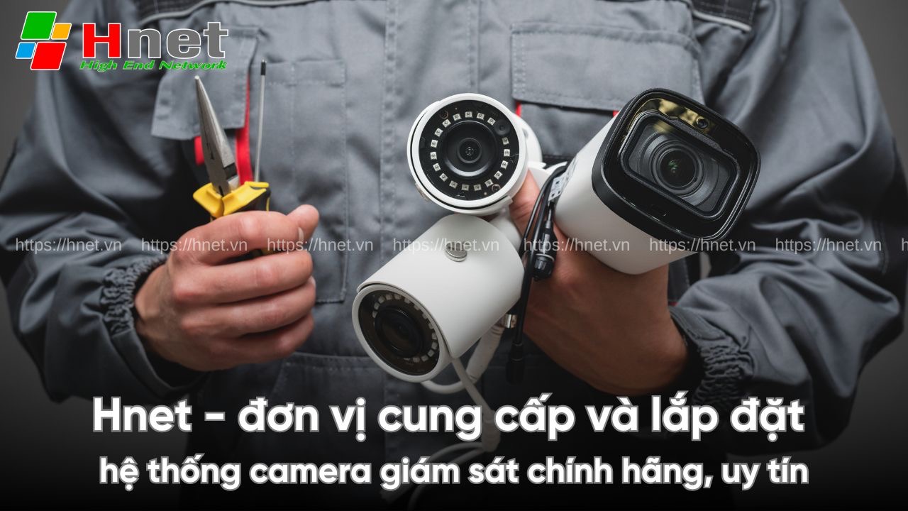 Hnet - đơn vị cung cấp và lắp đặt camera giám sát