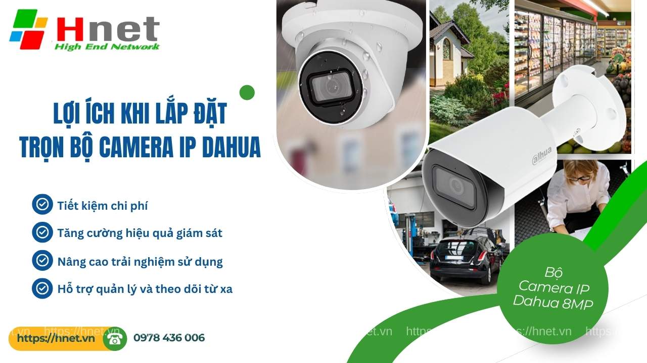 Lắp đặt bộ camera IP Dahua 8MP cung cấp nhiều lợi ích vượt trội