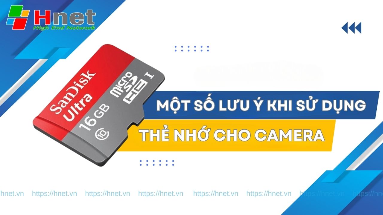 Một số lưu ý khi sử dụng thẻ nhớ lưu trữ cho camera