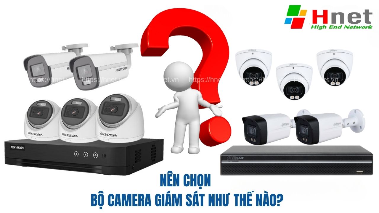 Nên chọn lựa bộ camera giám sát thế nào