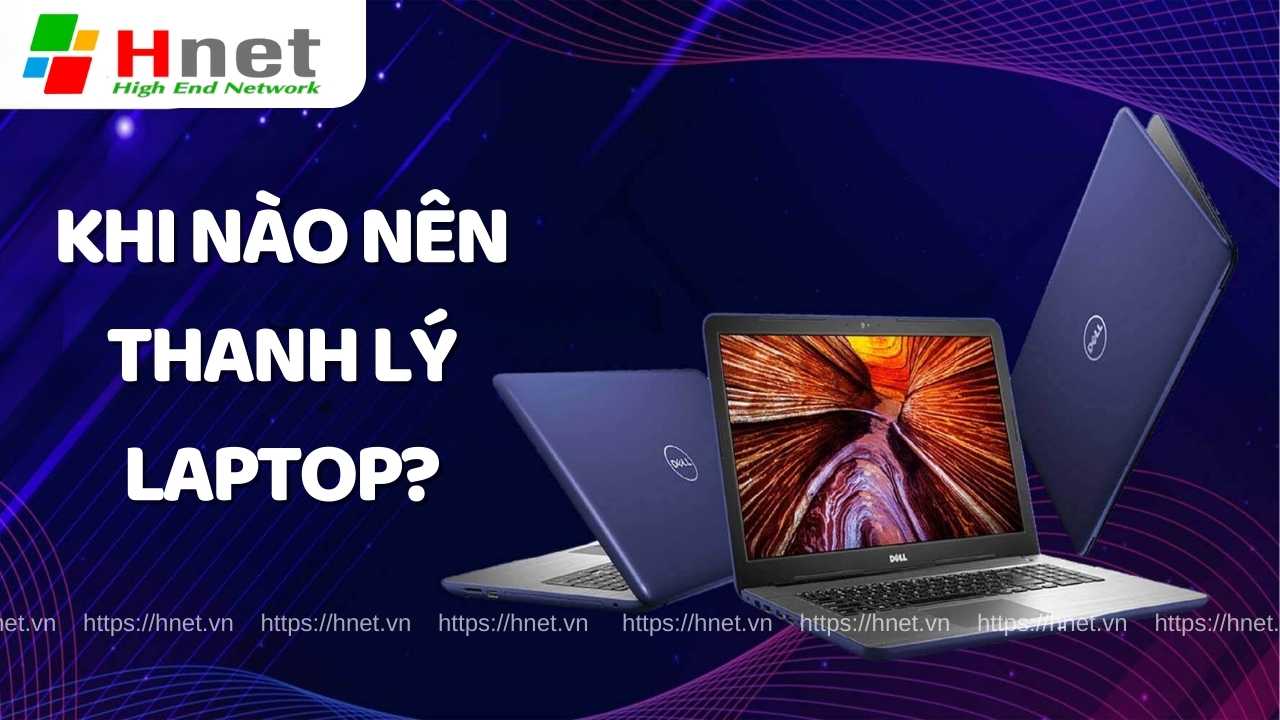 Lúc nào thì nên thanh lý Laptop cũ