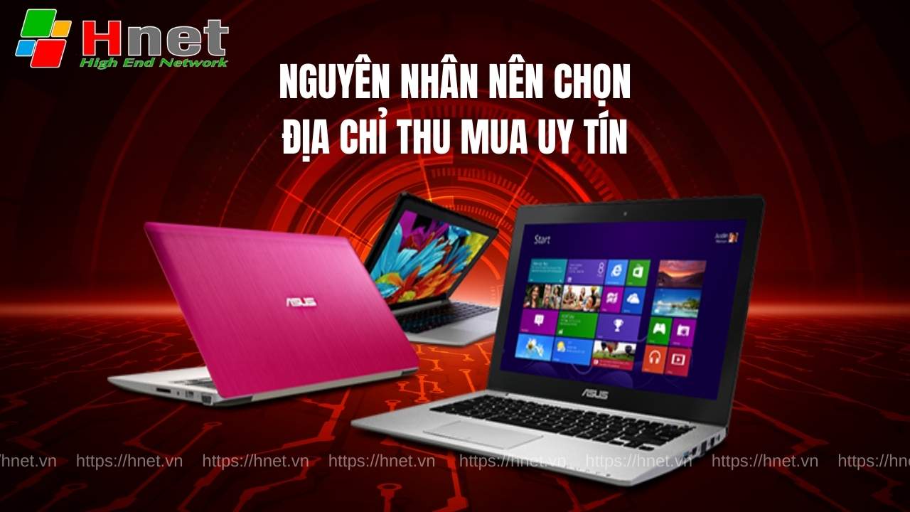 Lý do nên lựa chọn địa chỉ thu mua laptop cũ uy tín