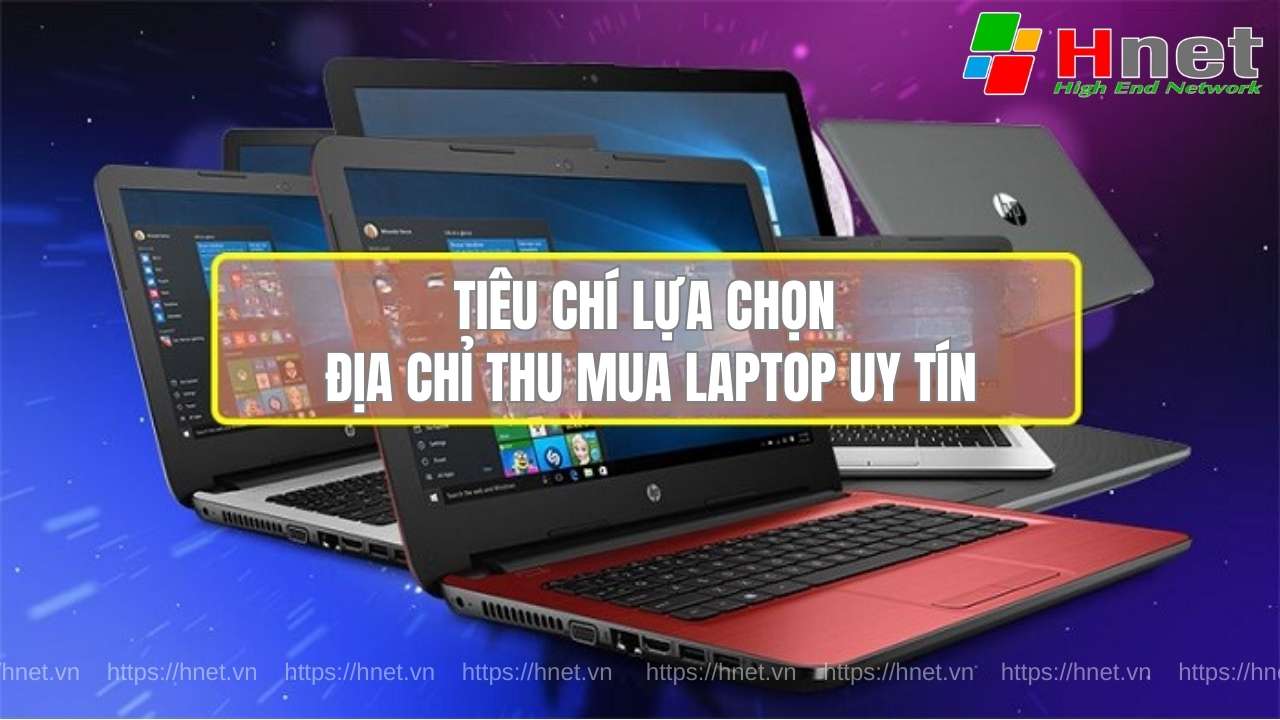 Một số tiêu chí để chọn được địa chỉ thu mua laptop phù hợp